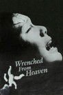 Wrenched From Heaven