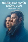 Người Chạy Xuyên Không Gian – Dark Matter