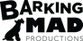 Barking Mad Productions Barking Mad Productions