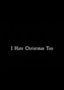 I Hate Christmas Too