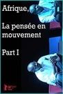 Afrique, la pensée en mouvement Part I (2018)