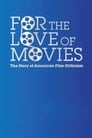 Poster van For the Love of Movies: The Story of American Film Criticism