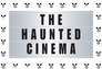 The Haunted Cinema The Haunted Cinema