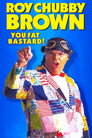 Roy Chubby Brown: You Fat Bastard!
