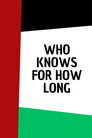 who knows for how long