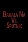 Bahala vs. Sputnik