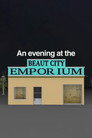 An Evening at the Beaut City Emporium