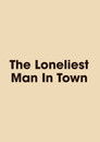 The Loneliest Man in Town