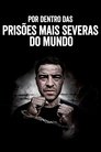 Por Dentro das Prisões Mais Severas do Mundo
