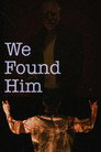 We Found Him