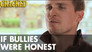 If Bullies Were Honest