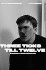 THREE TICKS TILL TWELVE