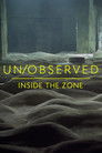 Un/Observed: Inside The Zone