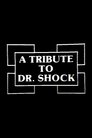 A Tribute to Dr. Shock