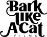 Bark Like a Cat Films Bark Like a Cat Films