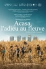 Acasa, l’adieu au fleuve