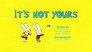 It's Not Yours