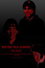 We’re All Going to Die