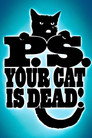 P.S. Your Cat is Dead!