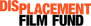 Displacement Film Fund Displacement Film Fund