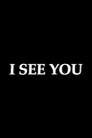 I SEE YOU