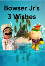Bowser Jr's 3 Wishes
