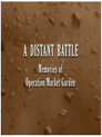 A Distant Battle: Memories of Operation Market Garden