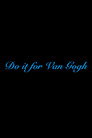 Do it for Van Gogh