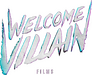 Welcome Villain Films Welcome Villain Films