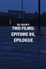 Two Films: epitome 86, epilogue