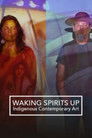 Waking Spirits Up: Indigenous Contemporary Art