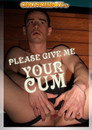 Please Give Me Your Cum