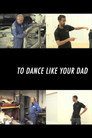 To Dance Like Your Dad