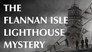 The Flannan Isle Lighthouse Mystery