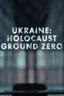 Ukraine: Holocaust Ground Zero