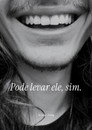 Pode levar ele, sim.