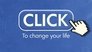 Click to Change Your Life
