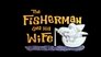 The Fisherman and His Wife
