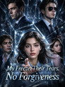 My Freeze. Their Tears. No Forgiveness
