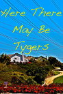 Here There May Be Tygers