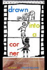 drawn into a corner