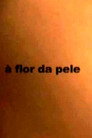 À Flor da Pele