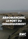 Arromanches, le port du Débarquement