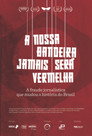 A Nossa Bandeira Jamais Será Vermelha