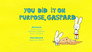You Did It On Purpose, Gaspard
