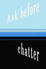Ask Before Chatter