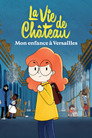 La Vie de château : Mon enfance à Versailles Voirfilms