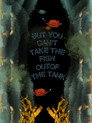 But You Can’t Take the Fish Out of the Tank