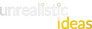 Unrealistic Ideas Unrealistic Ideas