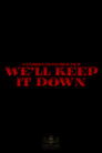 We'll Keep It Down